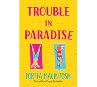 Trouble in Paradise: An absolutely hilarious enemies-to-lovers summer romantic comedy from MILLION-COPY bestseller Portia MacIntosh