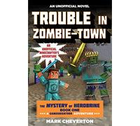 Trouble in Zombie-Town: The Mystery of Herobrine: Book One: A Gameknight999 Adventure: An Unofficial Minecrafter's Adventure (Unofficial Minecrafters Mystery of Herobrine)