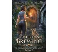 Trouble is Brewing: 2 (The Excommunicated Witch Savant)