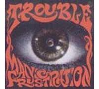 Trouble - Manic Frustration
