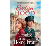 Trouble on the Home Front: A stirring wartime tale of hope, resilience and scandal from Evelyn Hood (Resilient Women)