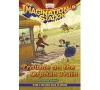 Trouble on the Orphan Train: 18 (Imagination Station Books)