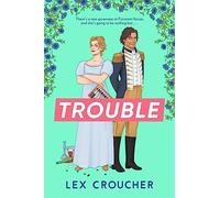 Trouble: The new laugh-out-loud Regency romp from Lex Croucher