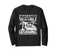 Trouble When We are Cruising Together Funny Long Sleeve T-Shirt