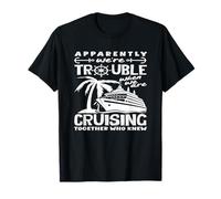 Trouble When We are Cruising Together Funny T-Shirt