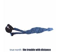 Trouble With Distance by True North (2005-06-28j