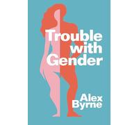 Trouble With Gender: Sex Facts, Gender Fictions