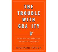 Trouble With Gravity, The: Solving the Mystery Beneath Our Feet