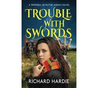 Trouble With Swords: 2 (The Temporal Detective Agency)