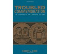 Troubled Commemoration: The American Civil War Centennial, 1961-1965 (Making the Modern South)