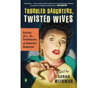 Troubled Daughters, Twisted Wives: Stories from the Trailblazers of Domestic Suspense