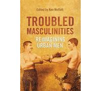 Troubled Masculinities: Reimagining Urban Men