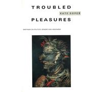 Troubled Pleasures: Writings on Politics, Gender and Hedonism