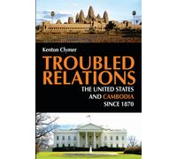 Troubled Relations : The United States and Cambodia Since 1870
