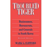 Troubled Tiger: Businessmen, Bureaucrats and Generals in South Korea (East Gate Book)