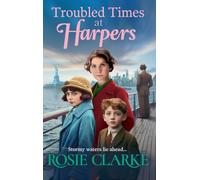 Troubled Times at Harpers: A tale of hope, dreams and survival from Rosie Clarke (Welcome To Harpers Emporium, 9)