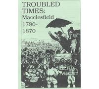 Troubled Times: Macclesfield 1790-1870