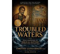 Troubled Waters: The Turbulent Historical Development of Baptismal Formula and Mode from the Apostolic Era to the Present