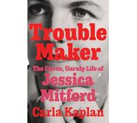 Troublemaker: The Fierce, Unruly Life of Jessica Mitford