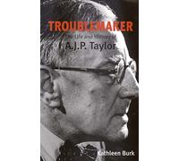 Troublemaker - The Life & History of A.J.P Taylor