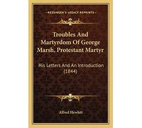 Troubles And Martyrdom Of George Marsh, Protestant Martyr: His Letters And An Introduction (1844)