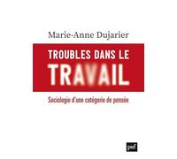 Troubles dans le travail: Sociologie d'une catégorie de pensée