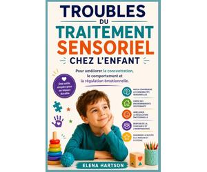 Troubles du traitement sensoriel chez l'enfant: Pour améliorer la concentration, le comportement et la régulation émotionnelle.