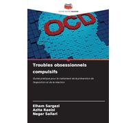 Troubles obsessionnels compulsifs: Guide pratique pour le traitement de la prévention de l'exposition et de la réaction