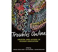Troubles Online: Ableism and Access in Higher Education (Issues in Distance Education)