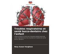 Troubles respiratoires et santé bucco-dentaire chez l'enfant: Interconnexions entre les maladies pédiatriques des voies respiratoires et les résultats en matière de santé bucco-dentaire