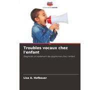 Troubles vocaux chez l'enfant: Diagnostic et traitement des dysphonies chez l'enfant