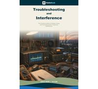 Troubleshooting and Interference: The Practical Guide to Finding, Fixing, and Preventing Radio Frequency Interference (RadioBook)