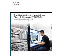 Troubleshooting and Maintaining Cisco IP Networks (TSHOOT) Foundation Learning Guide: (CCNP TSHOOT 300-135)