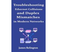 Troubleshooting Ethernet Collisions and Duplex Mismatches in Modern Networks