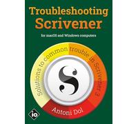 Troubleshooting Scrivener: Solutions to common trouble in Scrivener 3 (Mastering Scrivener)