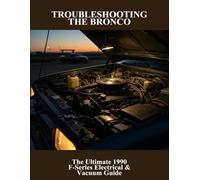 Troubleshooting The Bronco: The Ultimate 1990 F-Series Electrical & Vacuum Guide