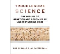 Troublesome Science : The Misuse of Genetics and Genomics in Understanding Race