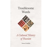 Troublesome Words : A Cultural History of Russian