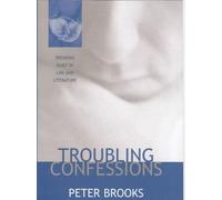 Troubling Confessions - Speaking Guilt in Law & Literature: Speaking Guilt in Law and Literature