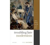 Troubling Late Modernism: Ethics, Feeling, and the Novel Form
