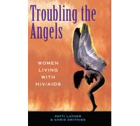 Troubling The Angels : Women Living With Hiv/aids