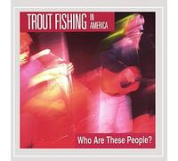 Trout Fishing in America - Who Are These People?