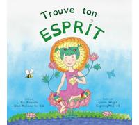 Trouve l'Esprit: Dzogchen pour Enfants (Introduction à la Méditation des Courts Instants d'Esprit Fort) (Beginning Mind in French)