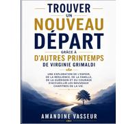 Trouver un nouveau départ grâce à D'autres printemps de Virginie Grimaldi: Une exploration de l'espoir, de la résilience, de la famille, de la ... les nouveaux chapitres de la vie.