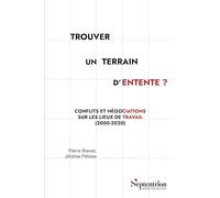 Trouver un terrain d'entente ?: Conflits et négociations sur les lieux de travail (2000-2020)