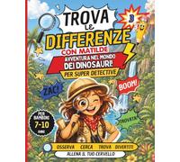 Trova Differenze tra i Dinosauri: Matilde e il Viaggio nel Tempo tra Dinosauri: 35 Scenari da Esplorare, Avventura per Veri Super Detective (Giochi e passatempi con Matilde e i suoi amici)