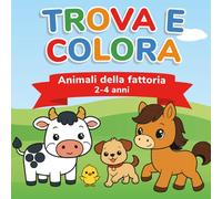 Trova e Colora: Animali della fattoria | 2-4 anni (Il mio primo Trova e Colora)