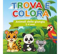 Trova e colora: Animali della giungla | 2-4 anni (Il mio primo Trova e Colora)