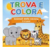 Trova e Colora: Animali della savana | 2-4 anni (Il mio primo Trova e Colora)