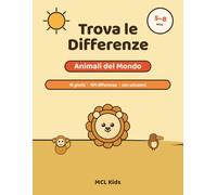 Trova le Differenze: Animali del Mondo: Libro di attività per bambini 5-8 anni · Cerca e trova con gli animali, difficoltà crescente e tutte le soluzioni (MCL Kids - Giochi e Indovinelli)
